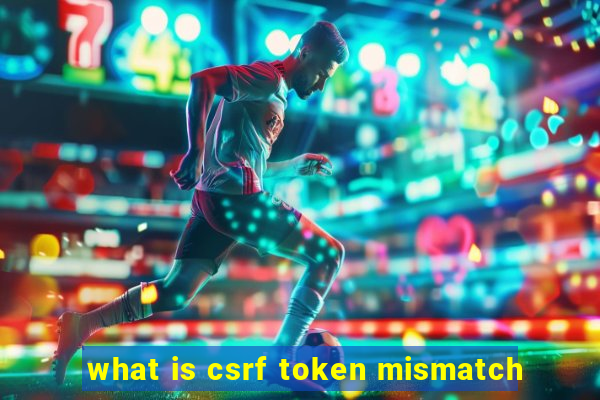 what is csrf token mismatch